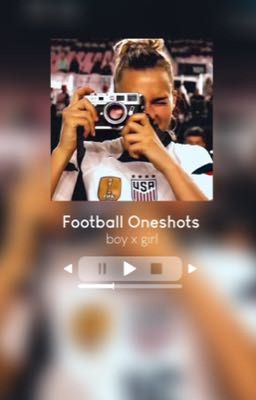 FOOTBALL ONESHOTS || boyxgirl