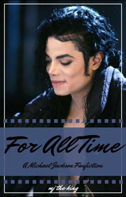 For All Time [ Michael Jackson Fanfiction ]