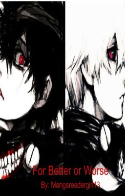 For Better or Worse(A Tokyo Ghoul Fanfiction)