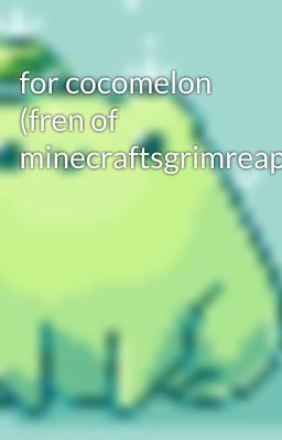 for cocomelon (fren of minecraftsgrimreaper)