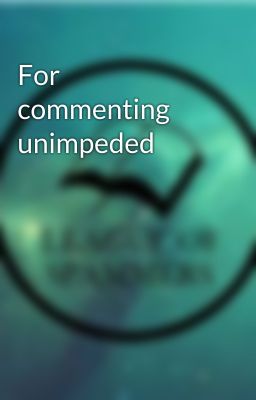 For commenting unimpeded