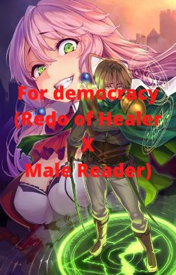 For democracy (Redo of Healer X Male Reader)