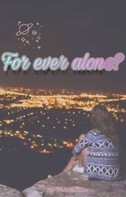 For ever alone ?