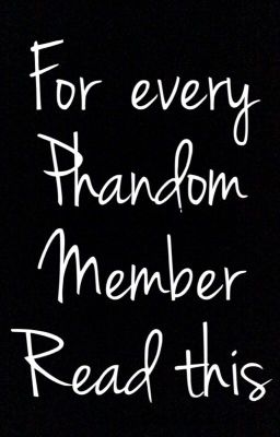 For every Phandom member read this 