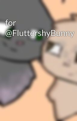 for @FluttershyBunny