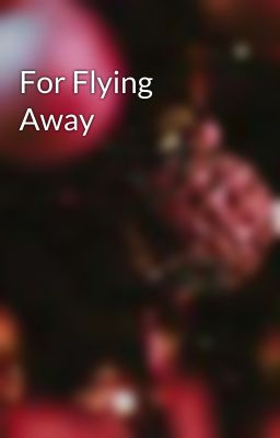 For Flying Away