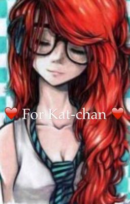 ❤️ For Kat-chan ❤️