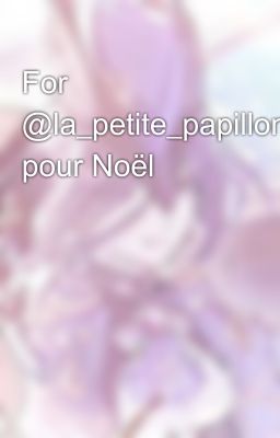 For @la_petite_papillon pour Noël 