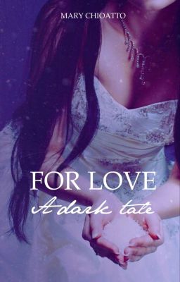 FOR LOVE • A dark tale