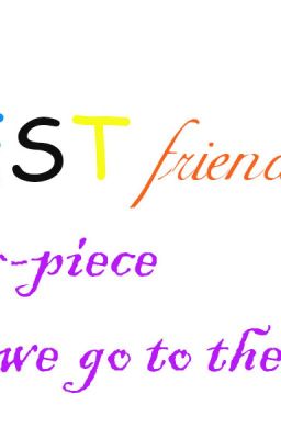 For My Best Friends and Our Friendship