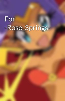 For -Rose_Springs-