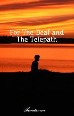 For The Deaf and The Telepath (Old Story, See Rewrite)