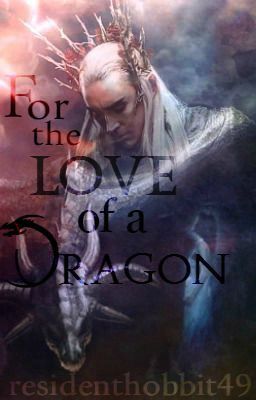 For the love of a Dragon (Thranduil fanfic)