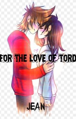 For the love of tord