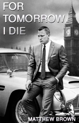 For Tomorrow I Die : [A James Bond Short Story]