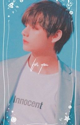 FOR YOU |Kim Taehyung x reader| 