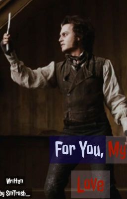 For You, My Love (Sweeney Todd x Reader)