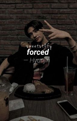 Forced||Hyunjin ff.|| ✔️