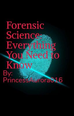 Forensic Science: Everything You Need to Know