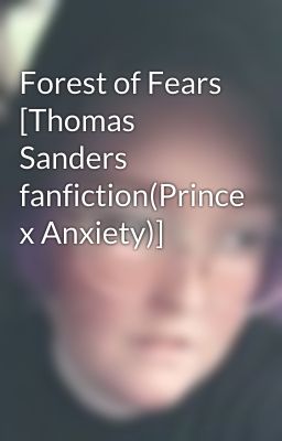 Forest of Fears [Thomas Sanders fanfiction(Prince x Anxiety)]