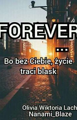 FOREVER... Bo bez Ciebie, życie traci blask