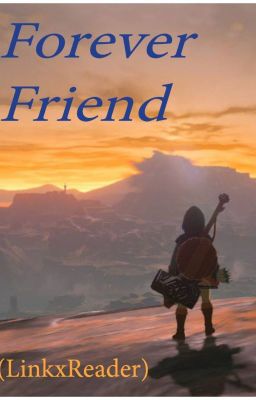 Forever Friend (Link x Reader)