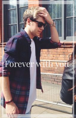 Forever with you. (NiallHoran)