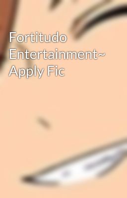 Fortitudo Entertainment~ Apply Fic