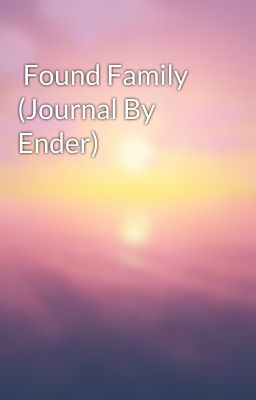  Found Family (Journal By Ender)