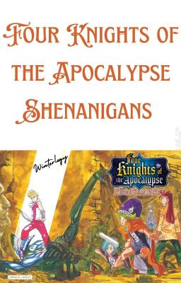 Four Knights of the Apocalypse Shenanigans