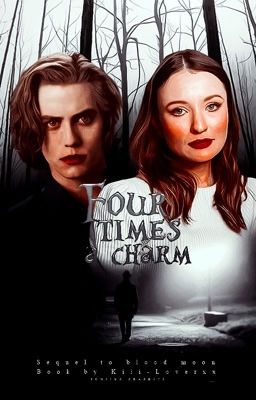 Four Times A Charm (Jasper Hale) {Sequel to Blood Moon}