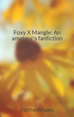 Foxy X Mangle: An amateur's fanfiction