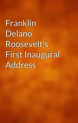 Franklin Delano Roosevelt's First Inaugural Address