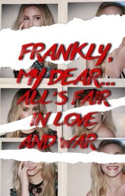 Frankly My Dear, All's Fair in Love and War