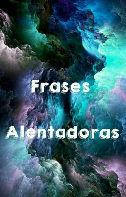 FRASES ALENTADORAS