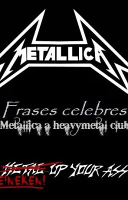 Frases célebres: Metallica, a heavy metal club 