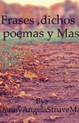 Frases ,dichos,poemas y mas .