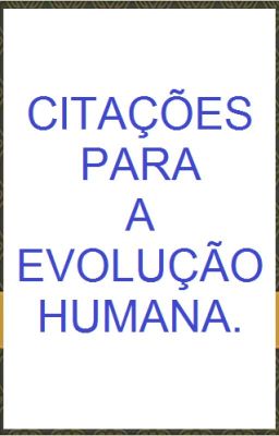 FRASES E CITAÇÕES  PARA A EVOLUÇÃO HUMANA.