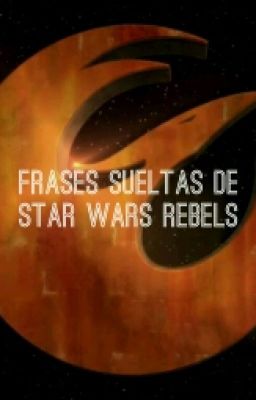 Frases Sueltas De Star Wars Rebels