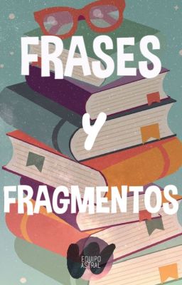 FRASES Y FRAGMENTOS