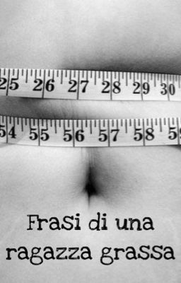 Frasi di una ragazza grassa