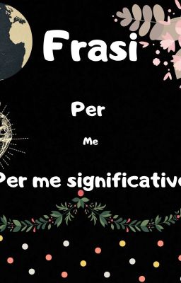 Frasi per me significative 