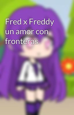 Fred x Freddy un amor con fronteras