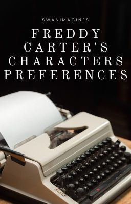 FREDDY CARTER'S CHARACTERS PREFERENCES