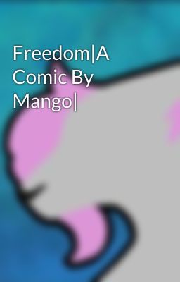 Freedom|A Comic By Mango|