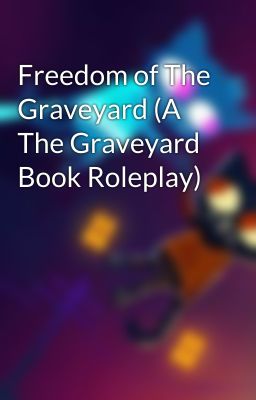 Freedom of The Graveyard (A The Graveyard Book Roleplay)