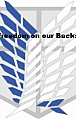 Freedom on our backs (an Attack on Titan fan-fiction)