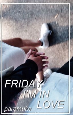 friday, i'm in love · calum hood