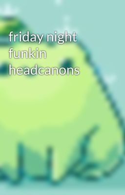 friday night funkin headcanons