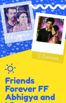 Friends forever ff abhigya virman and Raya